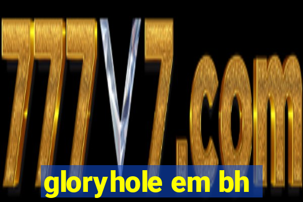 gloryhole em bh